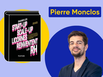 Article blog Pierre Monclos - Quand les start-ups, scale-ups et licornes réinventent les RH : analyse de Pierre Monclos 